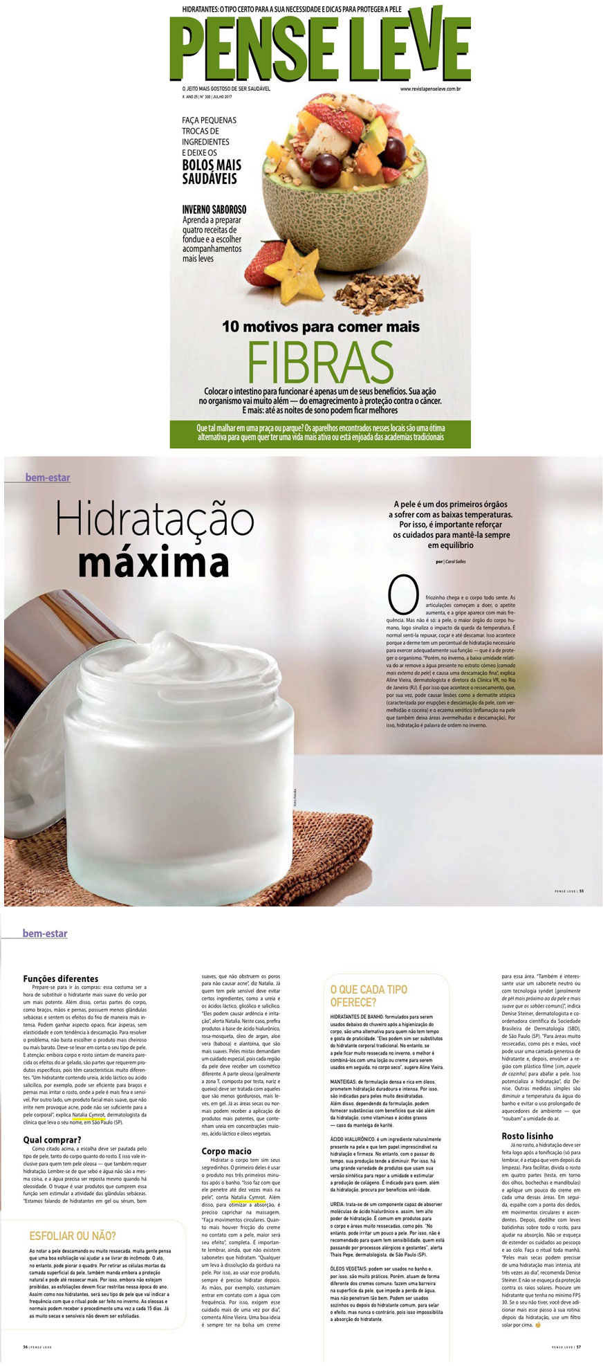 O inverno chegou e a hidratação da pele é fundamental. A revista Pense Leve conversou com a Dra. Natália Cymrot sobre os tipos de hidratações adequadas e alguns segredinhos para deixar o corpo macio! 